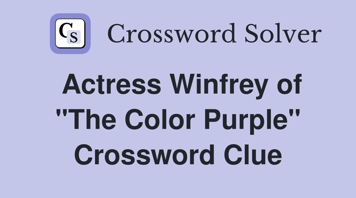 Actress Winfrey of "The Color Purple" Crossword Clue Answers